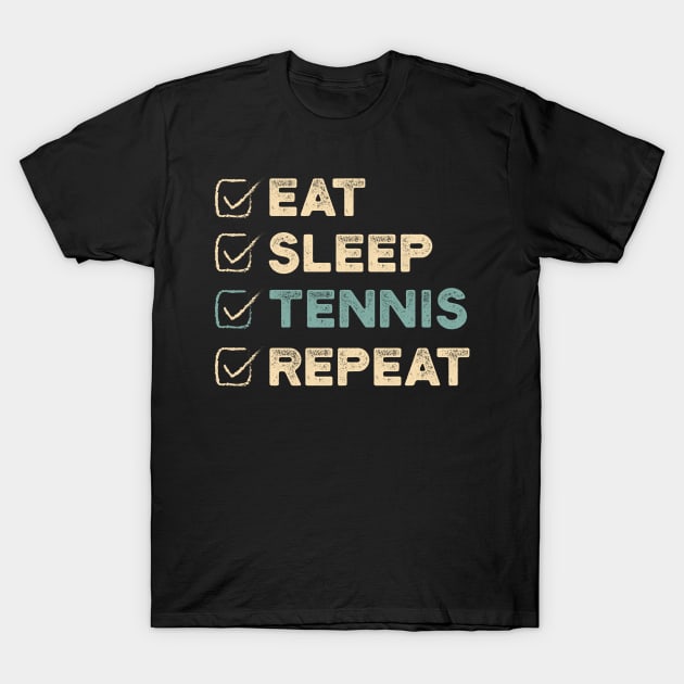 Eat Sleep Tennis Repeat - Funny Retro Tennis Lover Gift T-Shirt by clickbong12